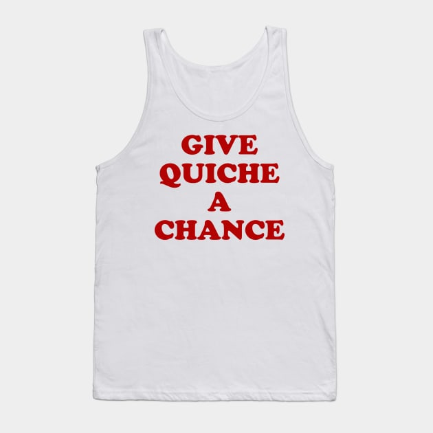 Give Quiche a Chance Tank Top by GarfunkelArt